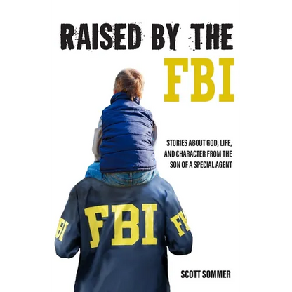 Raised by the FBI: Stories about God, Life and Character from the Son of a Special Agent - Paperback