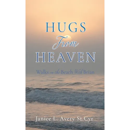 Hugs from Heaven: Walks on the Beach With Brian - Hardcover