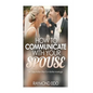 How To Communicate With Your Spouse: A 7 Day Action Plan To A Better Marriage - Paperback