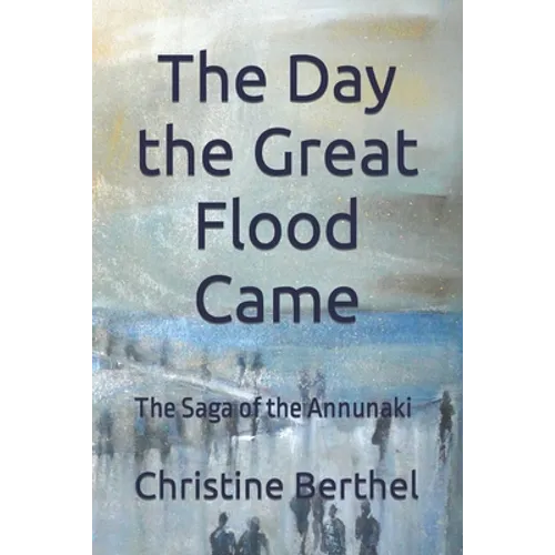 The Day the Great Flood Came: The Saga of the Annunaki - Paperback
