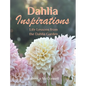 Dahlia Inspirations: Life Lessons from the Dahlia Garden - Hardcover