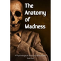 The Anatomy of Madness: A Psychological Study of Serial Killers - Paperback