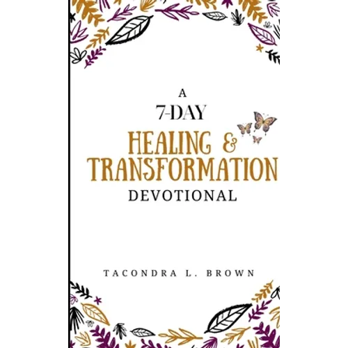 A 7-Day Healing and Transformation Devotional - Paperback