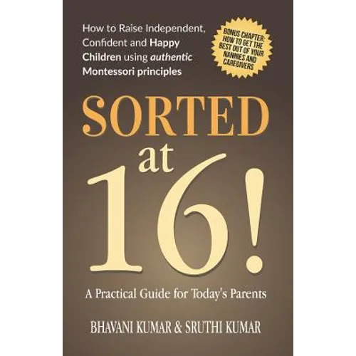 Sorted at 16!: How to Raise Independent, Confident and Happy Children Using Authentic Montessori Principles - Paperback