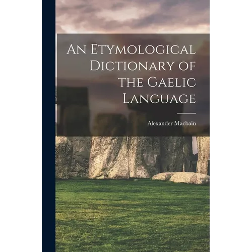 An Etymological Dictionary of the Gaelic Language - Paperback