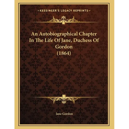 An Autobiographical Chapter In The Life Of Jane, Duchess Of Gordon (1864) - Paperback