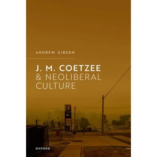 J.M. Coetzee and Neoliberal Culture - Hardcover