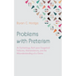 Problems with Preterism: An Eschatology Built Upon Exegetical Fallacies, Mistranslations, and the Misunderstanding of a Genre - Hardcover