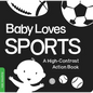 Baby Loves Sports: A Durable High-Contrast Black-And-White Board Book That Introduces Sports to Newborns and Babies - Board Book