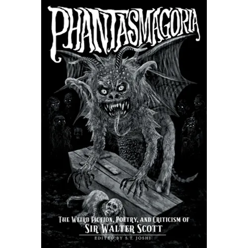 Phantasmagoria: The Weird Fiction, Poetry, and Criticism of Sir Walter Scott - Paperback