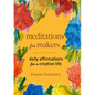 Meditations for Makers: Daily Affirmations for a Creative Life - Paperback