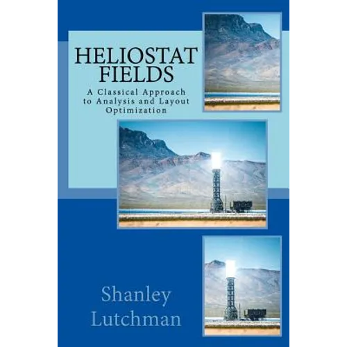 Heliostat Fields: A Classical Approach to Analysis and Layout Optimization - Paperback
