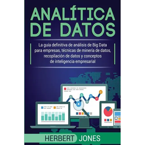 Analítica de datos: La guía definitiva de análisis de Big Data para empresas, técnicas de minería de datos, recopilación de datos y concep - Paperback