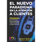 El Nuevo Paradigma en la Atención a Clientes: Chatbots: Omnicanal, Personalizado, Automatizado y Exponencial - Paperback