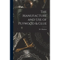 The Manufacture and Use of Plywood & Glue - Paperback