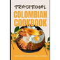 Traditional Colombian Cookbook: 50 Authentic Recipes from Colombia - Paperback