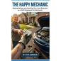 The Happy Mechanic: Making Money and Starting Your Own Business as a Self-Employed Car Mechanic - Paperback