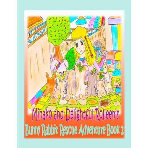 Minako and Delightful Rolleen's Bunny Rabbit Rescue Adventure Book 2 - Paperback