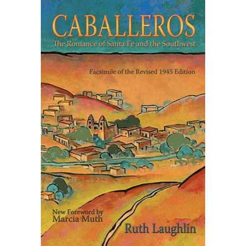 Caballeros: The Romance of Santa Fe and the Southwest, Facsimile of the Revised 1945 Edition - Paperback