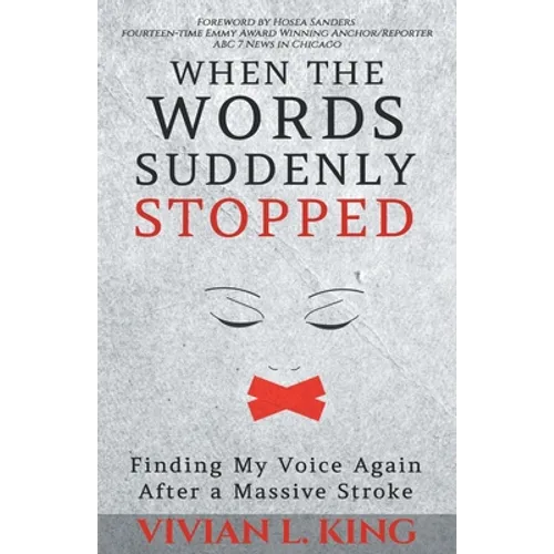 When the Words Suddenly Stopped: Finding My Voice Again After a Massive Stroke - Paperback