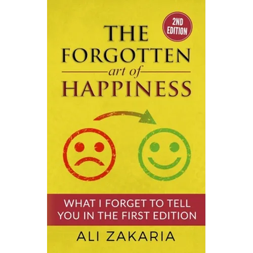 The Forgotten Art of Happiness - 2nd edition: 52 Ideas that will change your life - Paperback