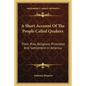 A Short Account of the People Called Quakers: Their Rise, Religious Principles and Settlement in America - Paperback