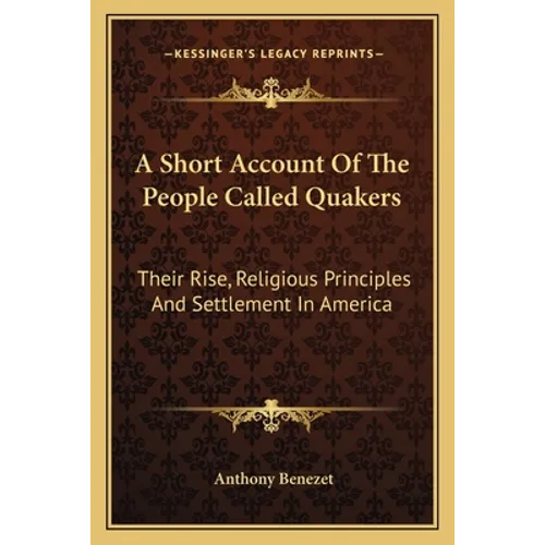 A Short Account of the People Called Quakers: Their Rise, Religious Principles and Settlement in America - Paperback