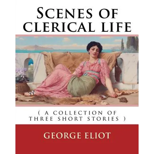 Scenes of clerical life. By: George Eliot: ( a collection of three short stories ) - Paperback