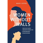 Women Without Walls: How God Shapes Ordinary Women for Extraordinary Kingdom work - Paperback