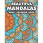 Beautiful Mandalas Adult Coloring Book: Coloring Pages Of Mandalas For Stress Relief, A Coloring Book To Help Unwind And Relax - Paperback