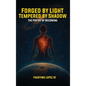 Forged by Light, Tempered by Shadow: The Poetry of Becoming - Hardcover