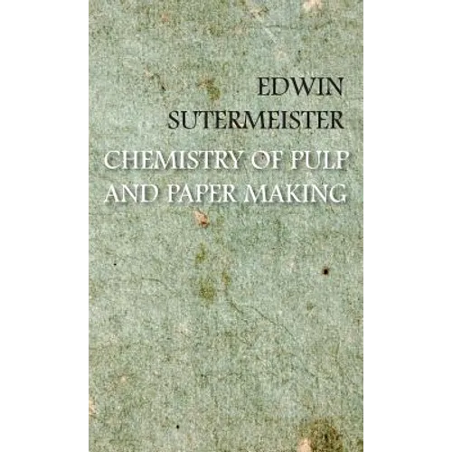Chemistry of Pulp and Paper Making - Hardcover