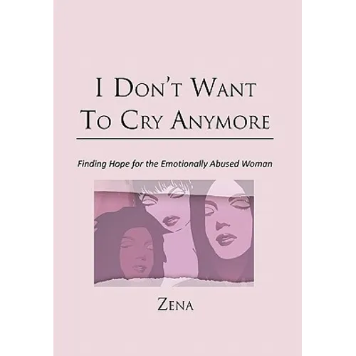 I Don't Want To Cry Anymore: Finding Hope for the Emotional Abused Woman - Hardcover