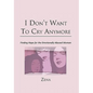 I Don't Want To Cry Anymore: Finding Hope for the Emotional Abused Woman - Hardcover