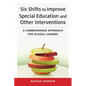 Six Shifts to Improve Special Education and Other Interventions: A Commonsense Approach for School Leaders - Paperback