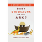 A Study Guide for Baby Dinosaurs on the Ark? - Paperback