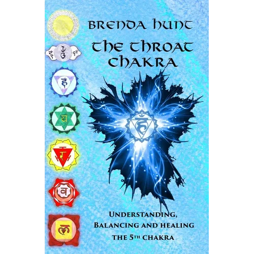 The Throat Chakra: Understanding, Balancing and Healing the 5th Chakra - Paperback