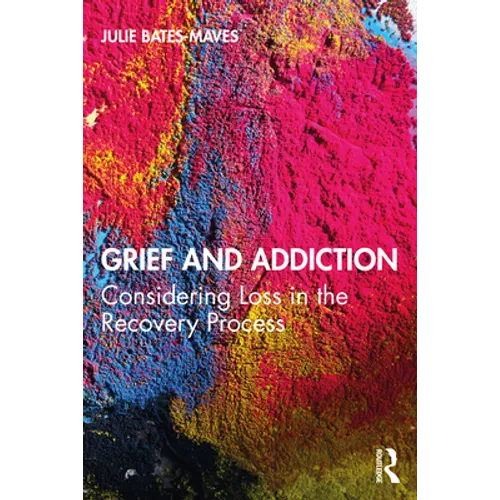 Grief and Addiction: Considering Loss in the Recovery Process - Paperback