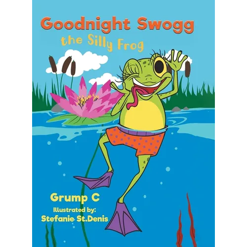 Goodnight Swogg the Silly Frog - Hardcover