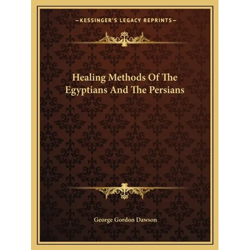 Healing Methods Of The Egyptians And The Persians - Paperback