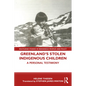 Greenland's Stolen Indigenous Children: A Personal Testimony - Paperback
