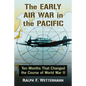 The Early Air War in the Pacific: Ten Months That Changed the Course of World War II - Paperback
