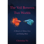 The Veil Between Two Worlds: A Memoir of Silence, Loss, and Finding Home - Paperback