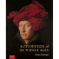 Autumntide of the Middle Ages: A Study of Forms of Life and Thought of the Fourteenth and Fifteenth Centuries in France and the Low Countries - Hardcover
