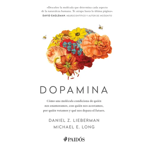 Dopamina: Cómo Una Molécula Condiciona de Quién Nos Enamoramos, Con Quién Nos Acostamos, a Quién Votamos Y ... / The Molecule of More - Paperback