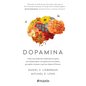 Dopamina: Cómo Una Molécula Condiciona de Quién Nos Enamoramos, Con Quién Nos Acostamos, a Quién Votamos Y ... / The Molecule of More - Paperback