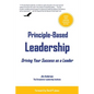 Principle-Based Leadership: Driving Your Success as a Leader - Paperback