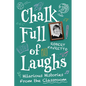 Chalk Full of Laughs: Hilarious Histories From the Classroom - Paperback