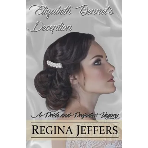 Elizabeth Bennet's Deception: A Pride and Prejudice Vagary - Paperback