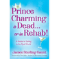 Prince Charming is Dead...or in Rehab! A Guide to Dating in the Real World - Paperback